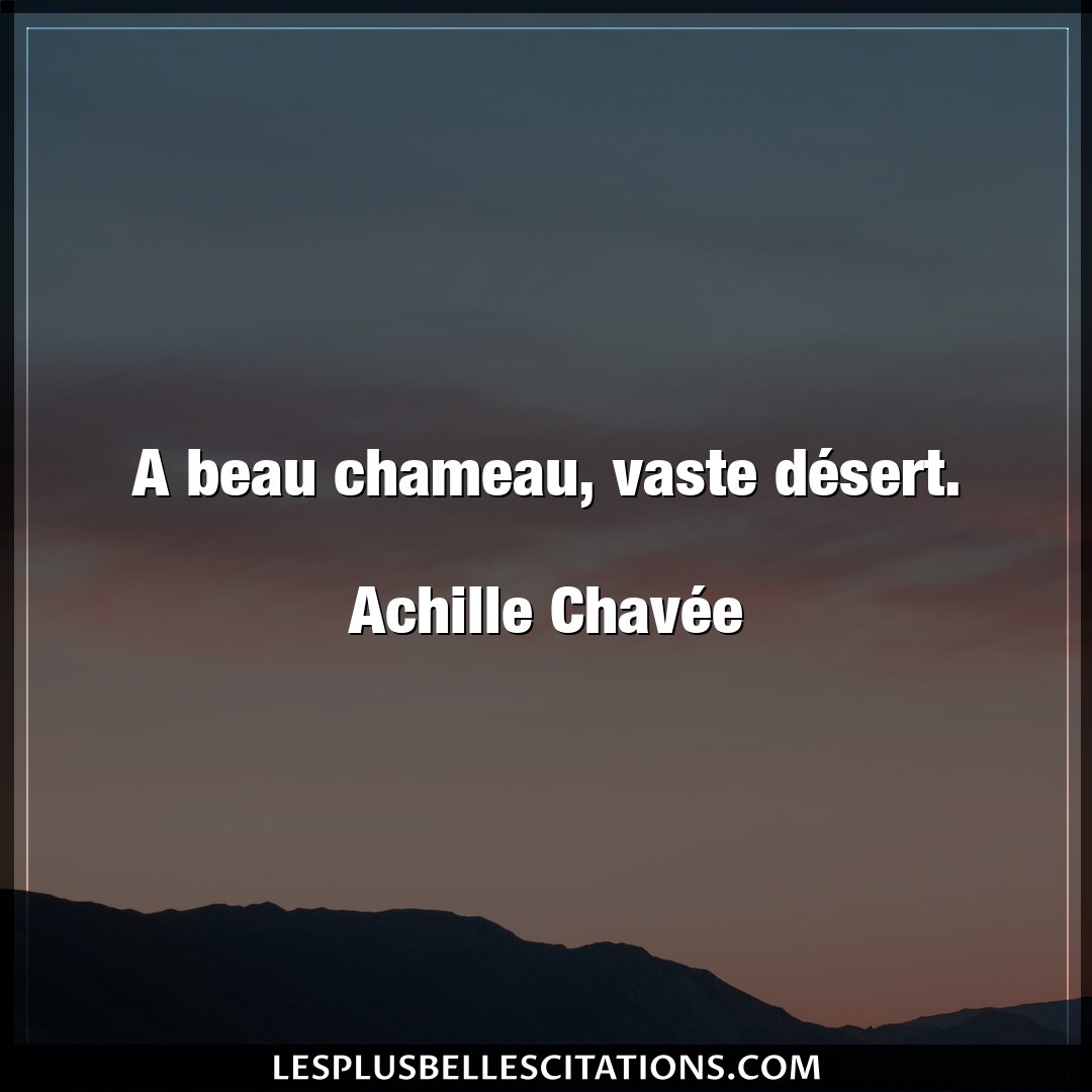 A beau chameau, vaste désert.

Achille Cha