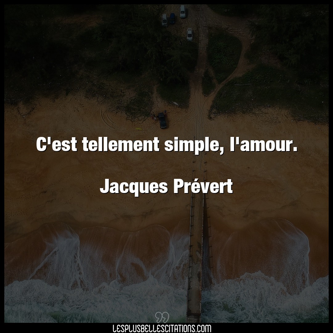 C’est tellement simple, l’amour.

Jacques P