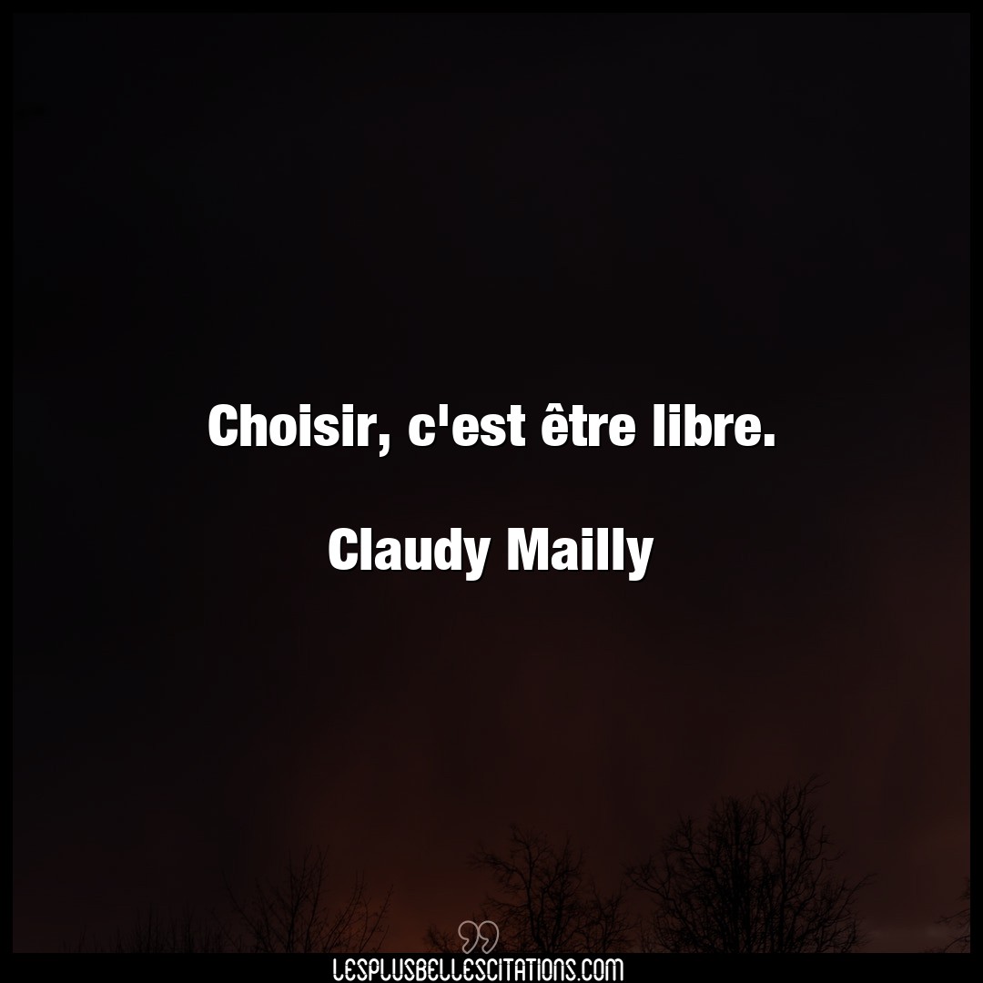 Choisir, c’est être libre.

Claudy Mailly