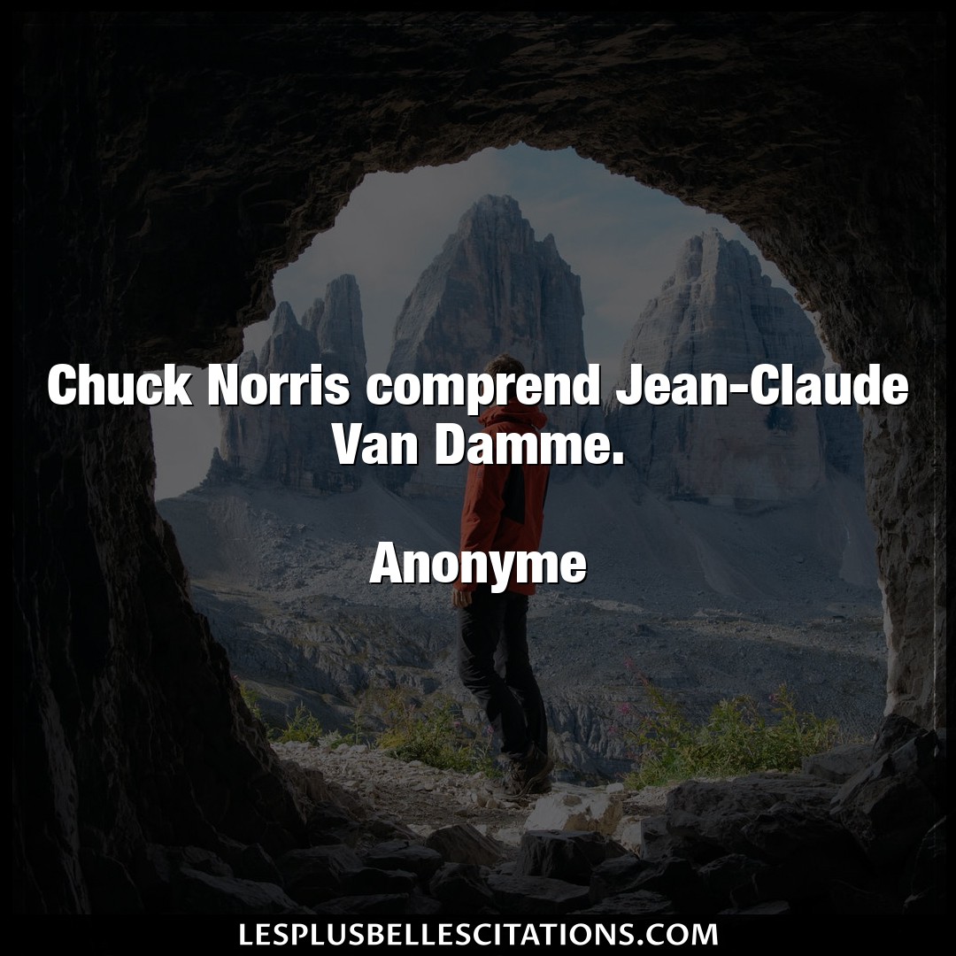 Chuck Norris comprend Jean-Claude Van Damme.