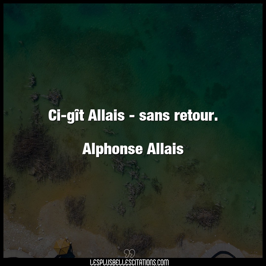 Ci-gît Allais – sans retour.

Alphonse All