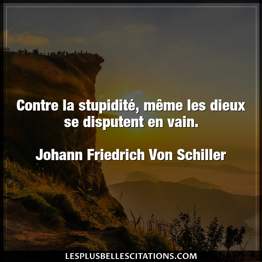 Contre la stupidité, même les dieux se disp