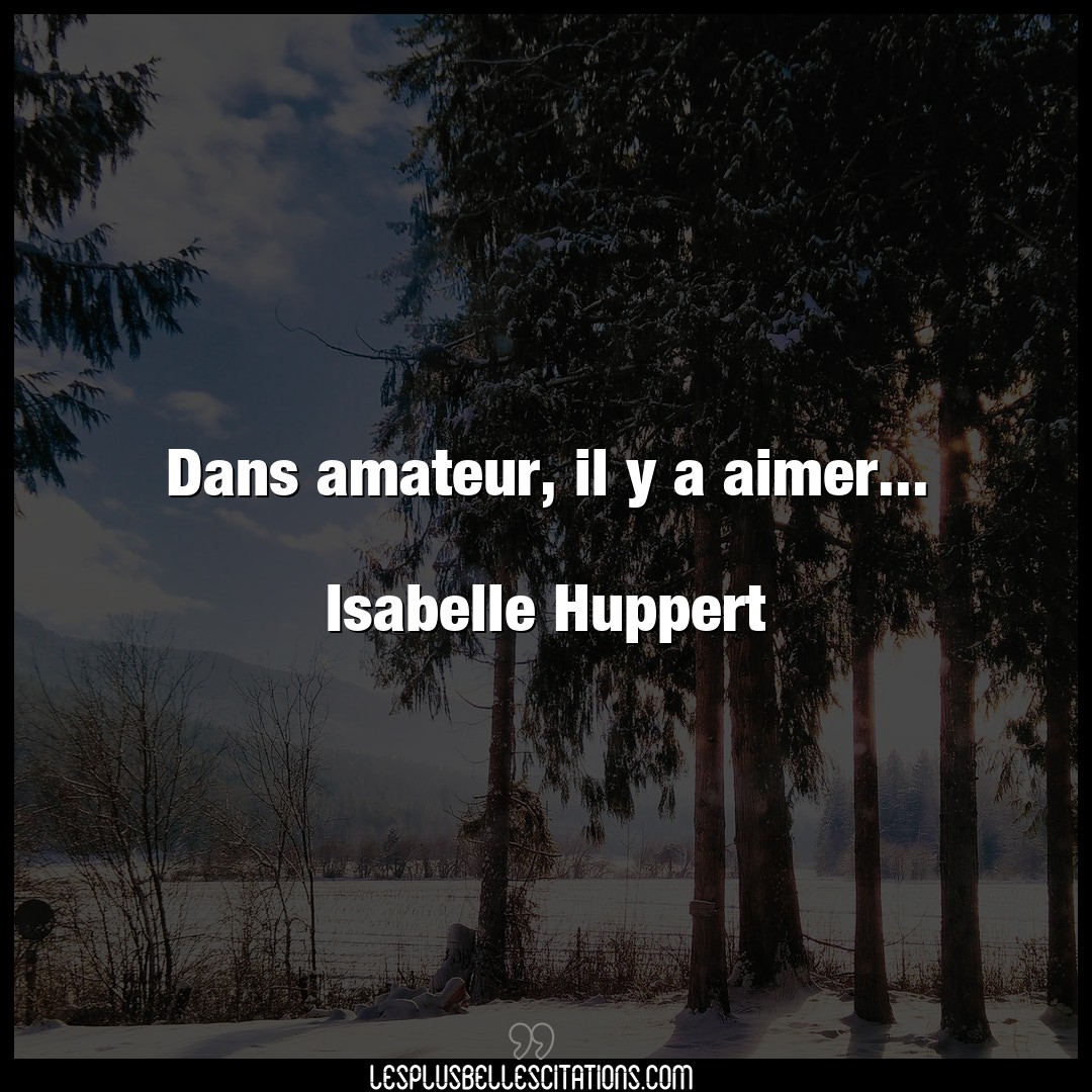 Dans amateur, il y a aimer…

Isabelle Hup
