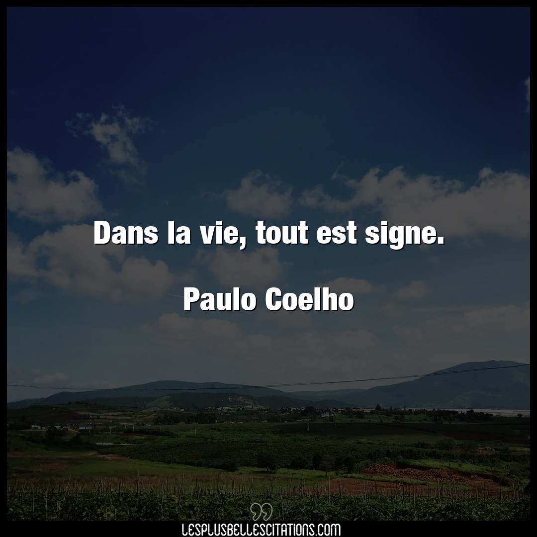 Dans la vie, tout est signe.

Paulo Coelho