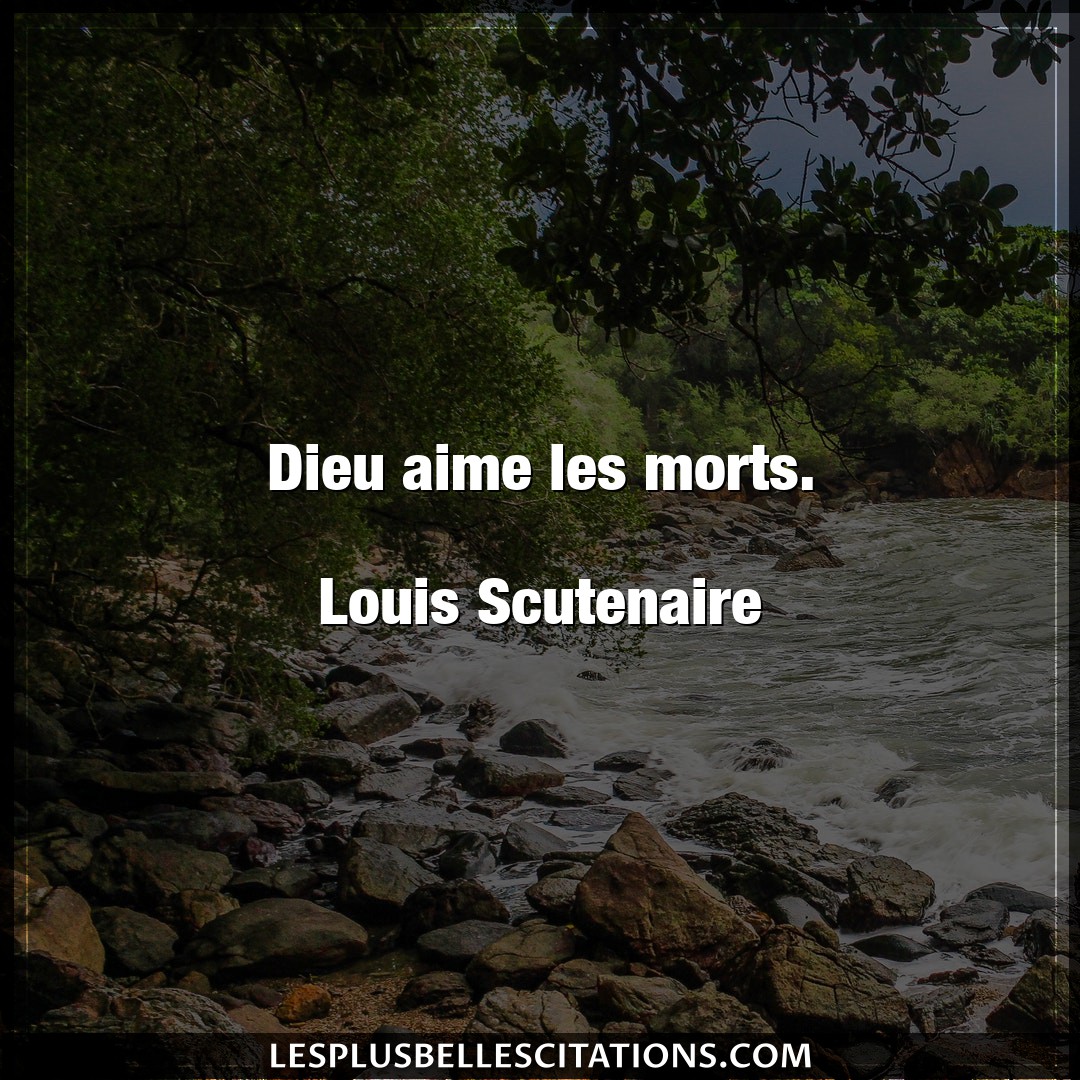 Dieu aime les morts.

Louis Scutenaire