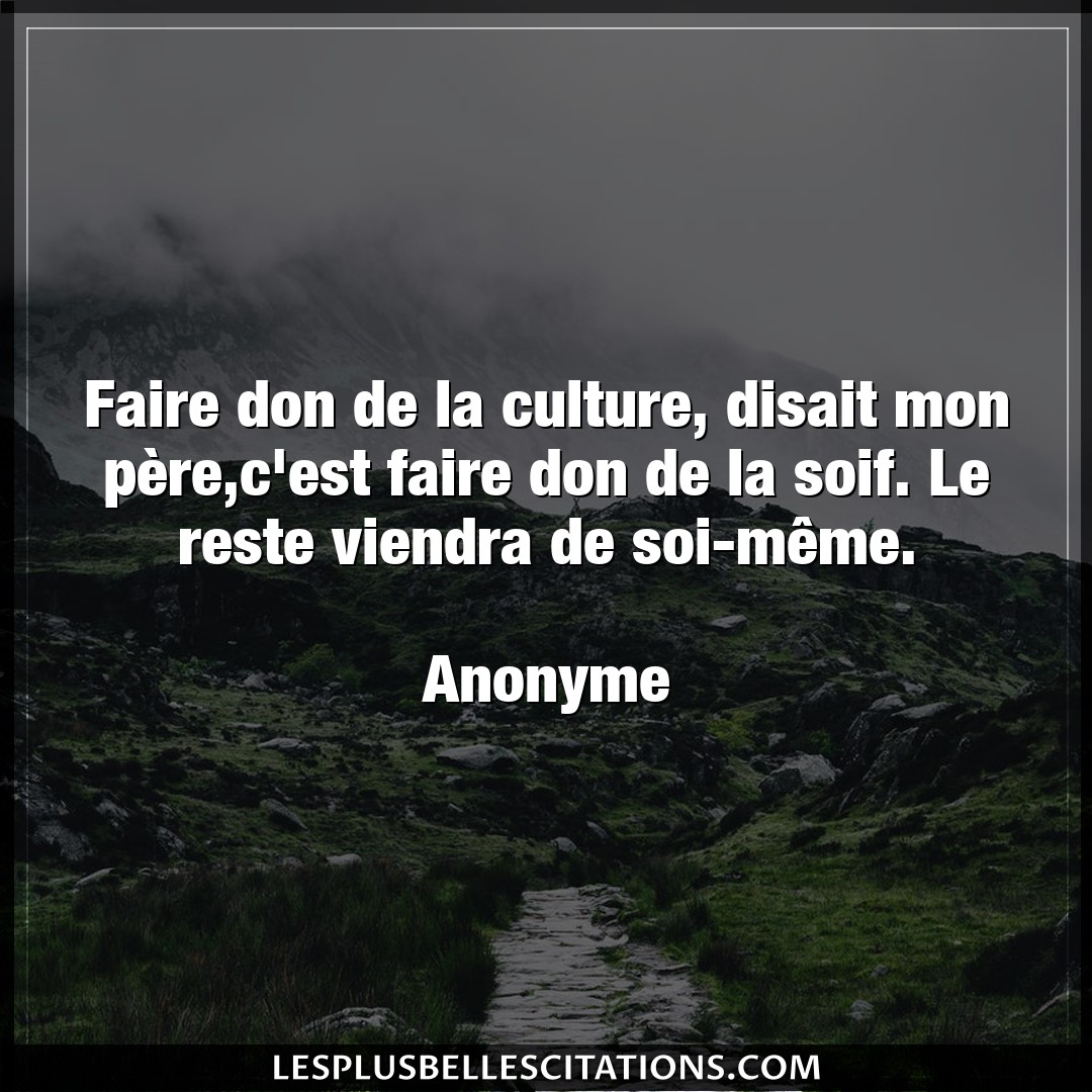 Faire don de la culture, disait mon père,c’e