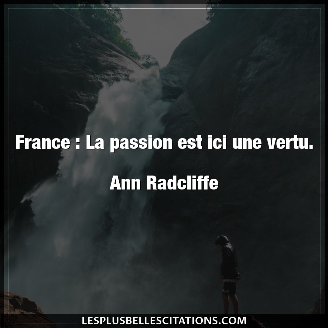 France : La passion est ici une vertu.

Ann