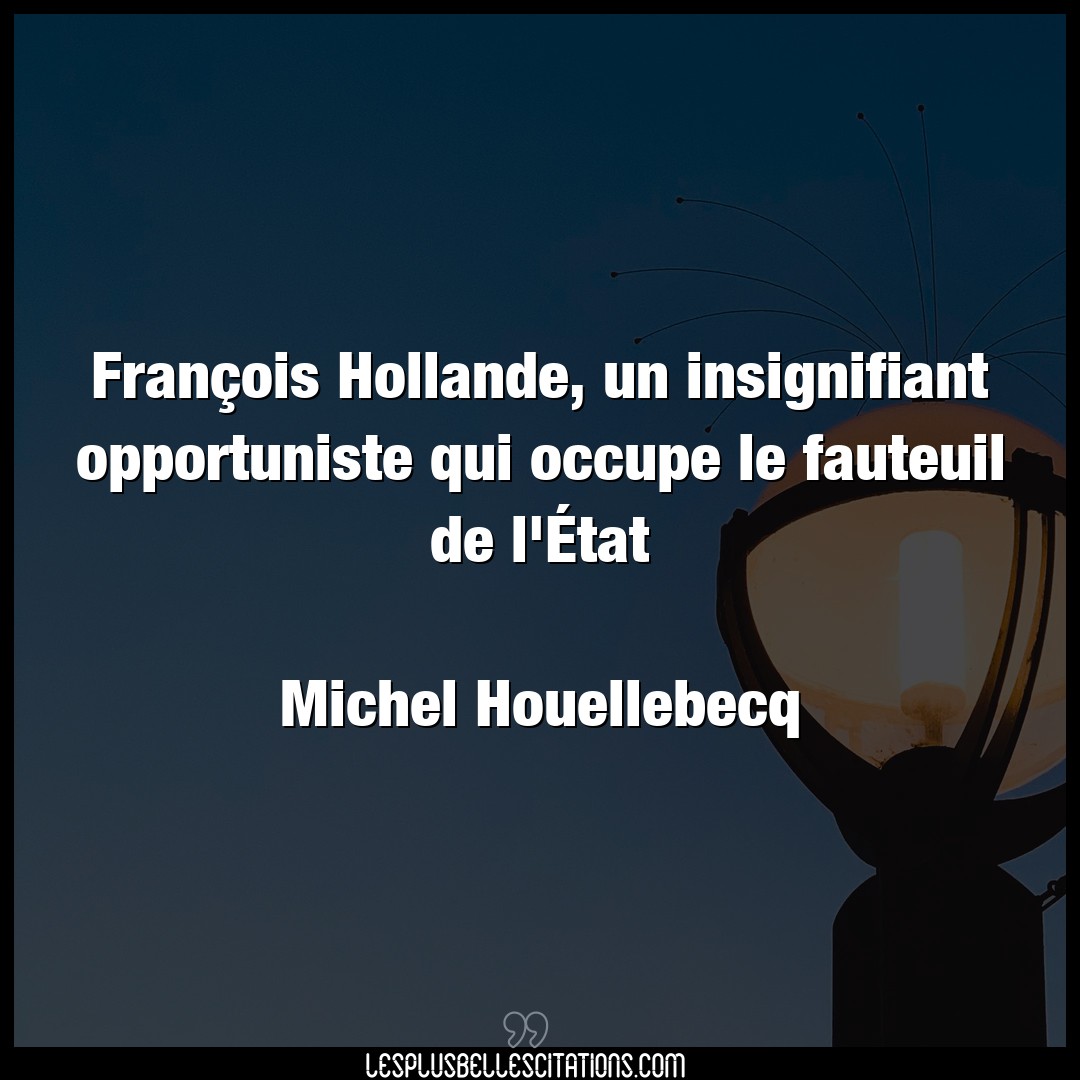 François Hollande, un insignifiant opportuni