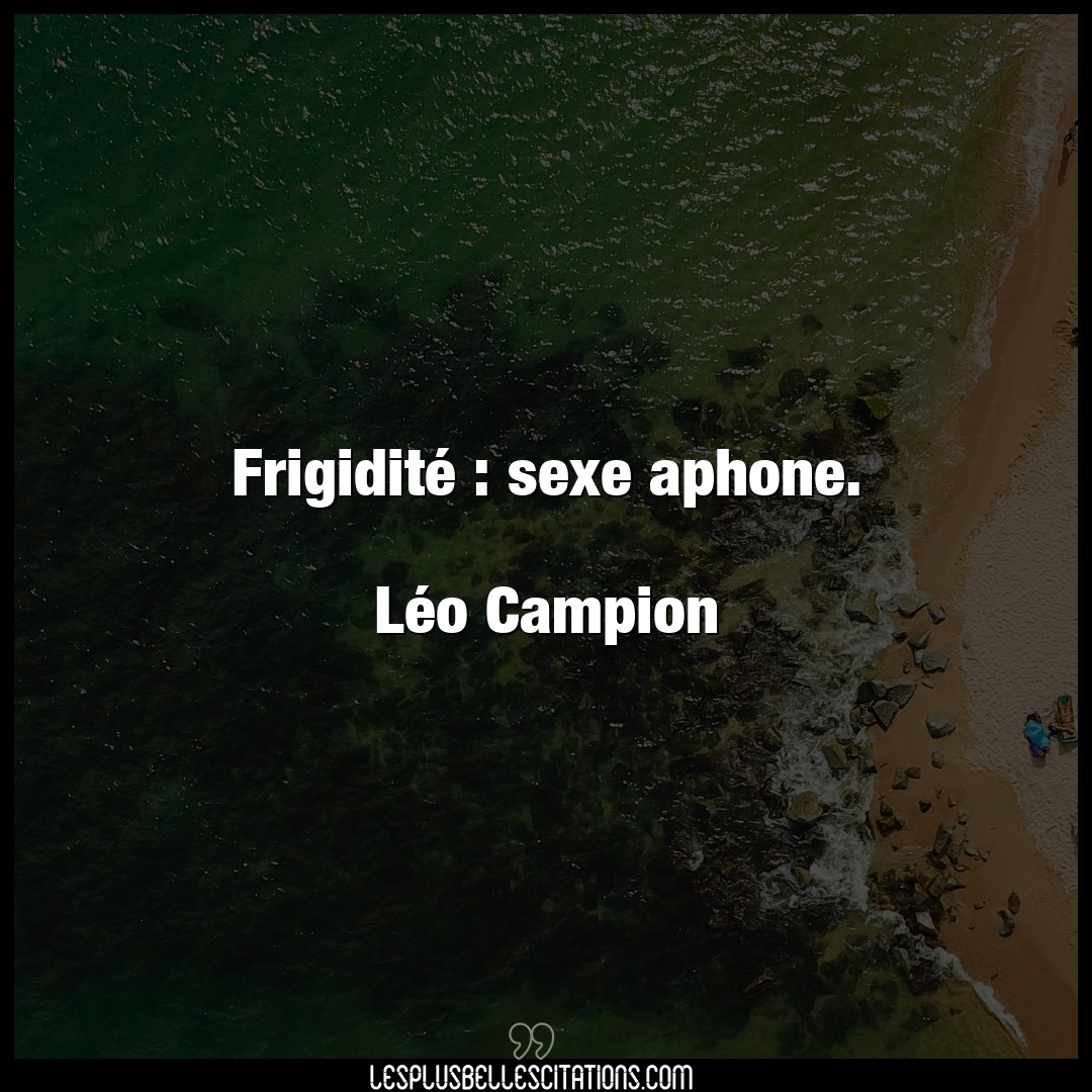 Frigidité : sexe aphone.

Léo Campion