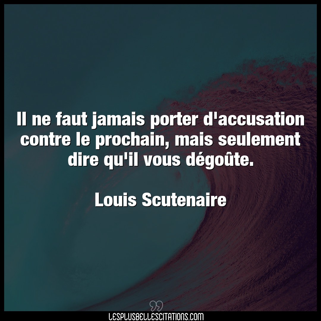 Il ne faut jamais porter d’accusation contre