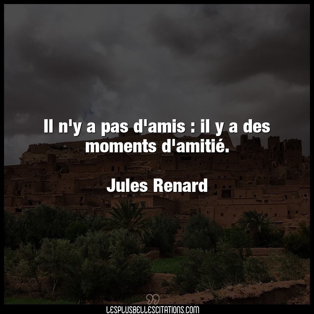 Il n’y a pas d’amis : il y a des moments d’am