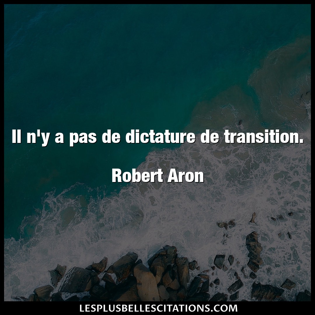 Il n’y a pas de dictature de transition.

R
