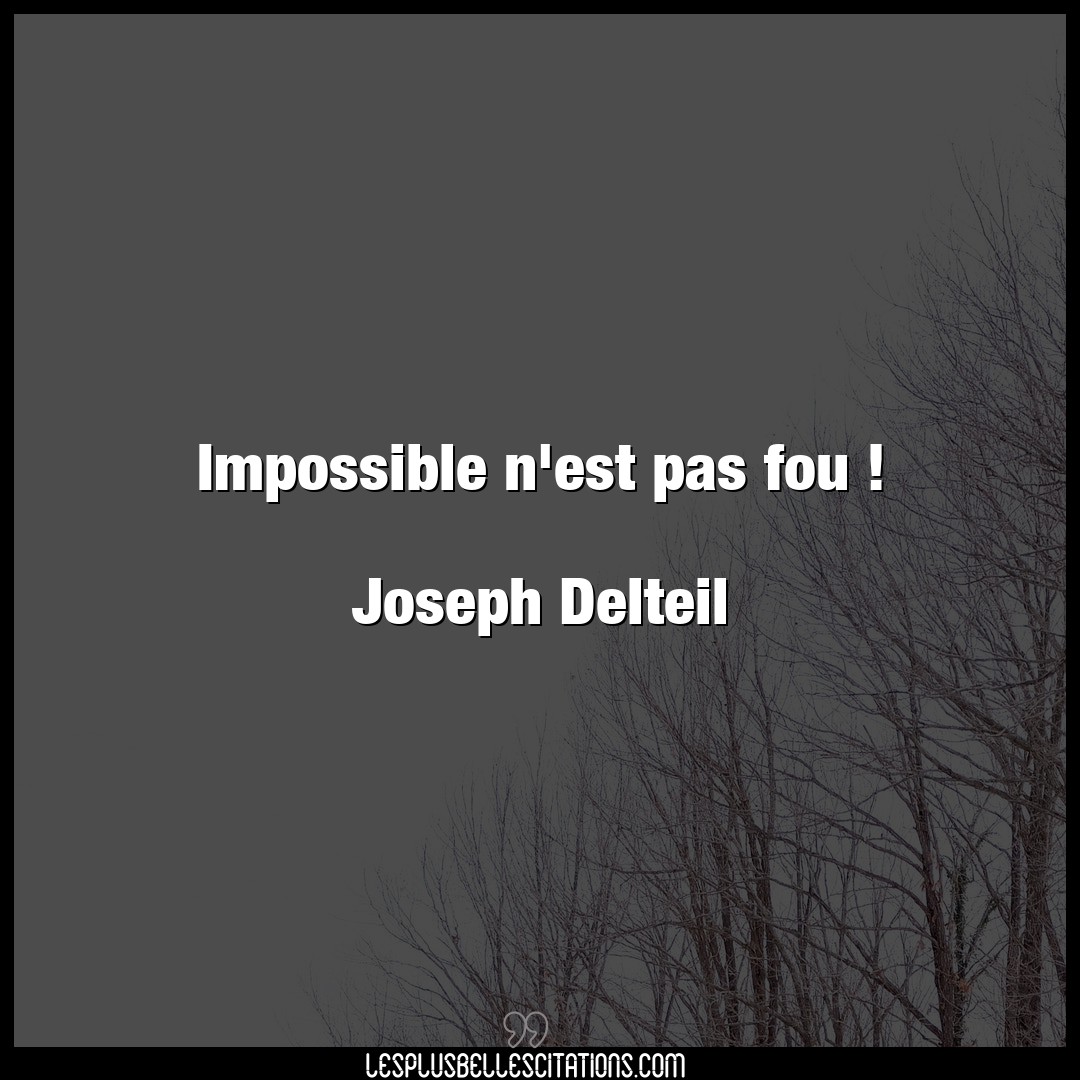 Impossible n’est pas fou !

Joseph Delteil