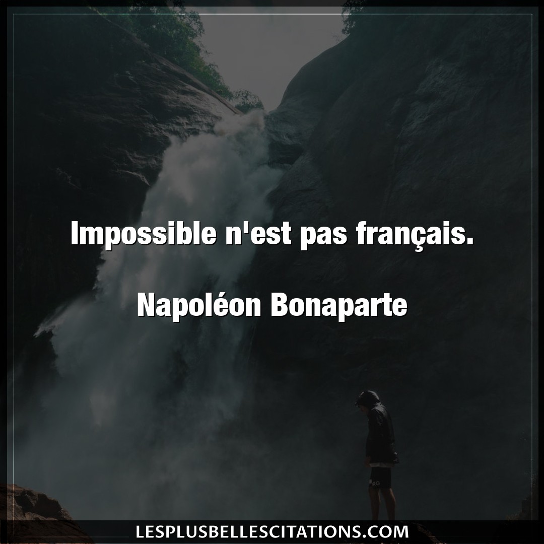 Impossible n’est pas français.

Napoléon