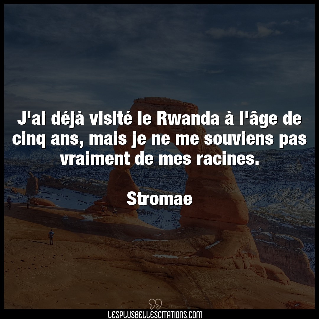J’ai déjà visité le Rwanda à l’âge de ci