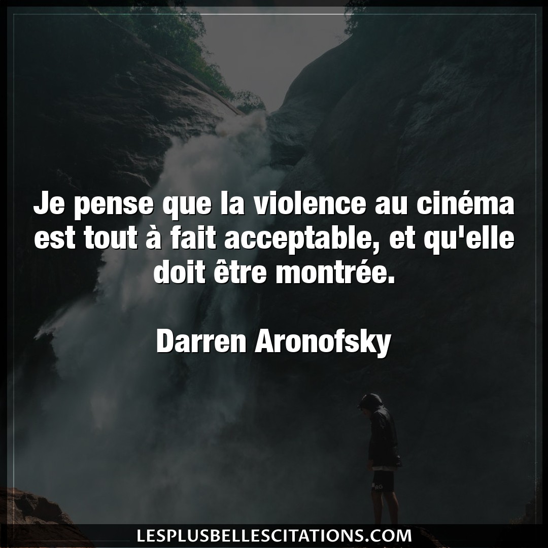 Je pense que la violence au cinéma est tout