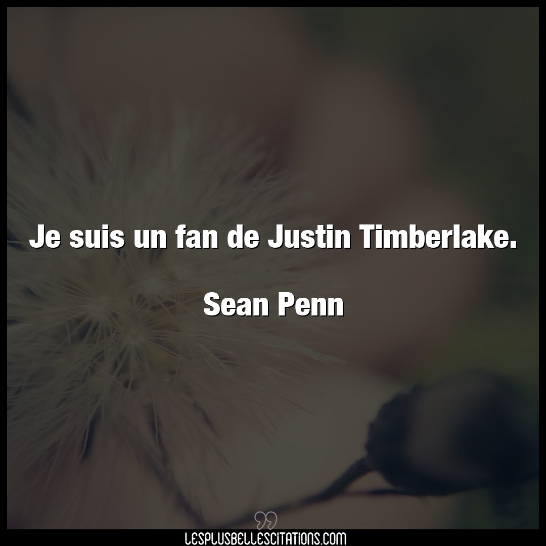Je suis un fan de Justin Timberlake.

Sean