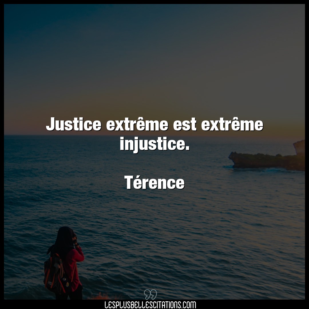Justice extrême est extrême injustice.

T