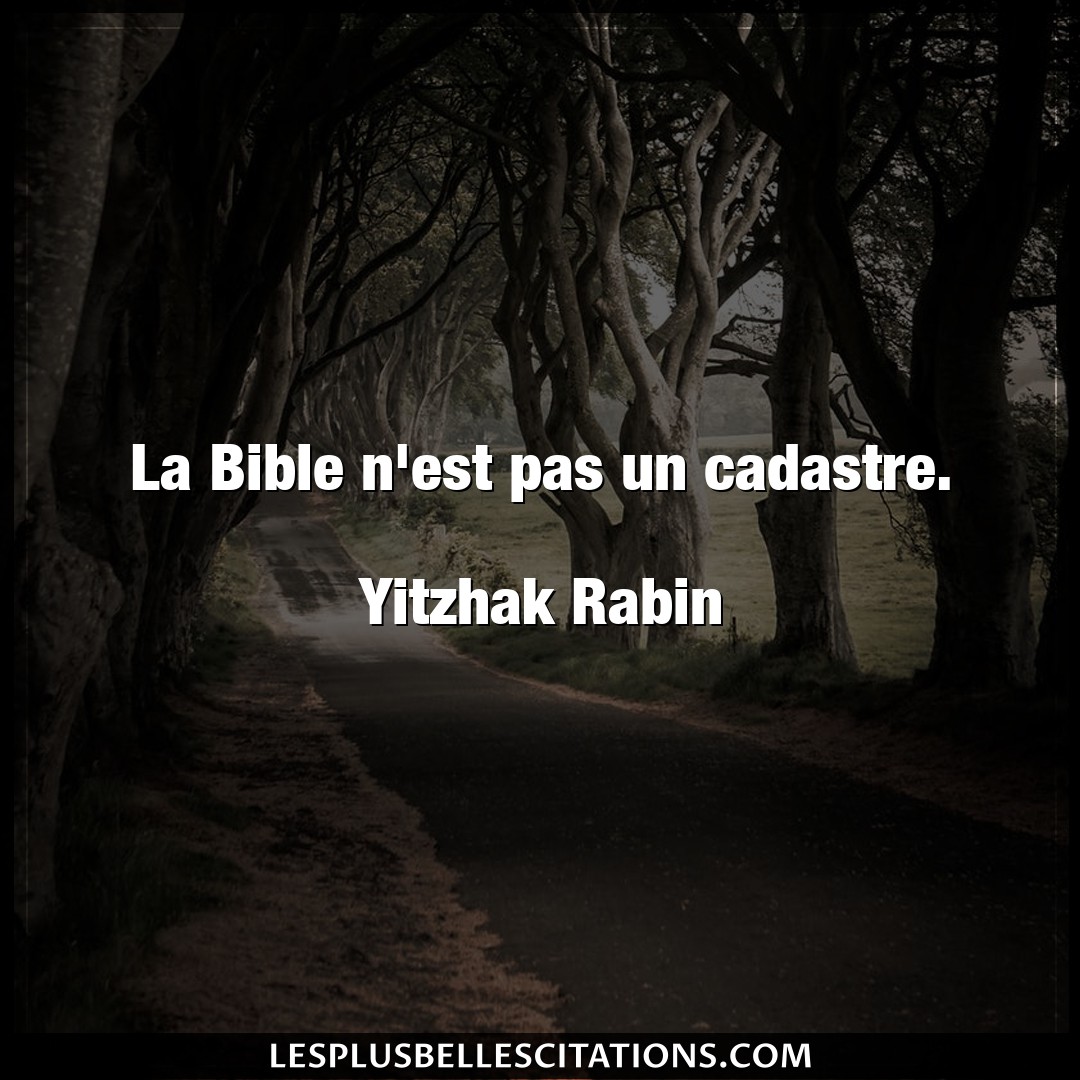 La Bible n’est pas un cadastre.

Yitzhak Ra