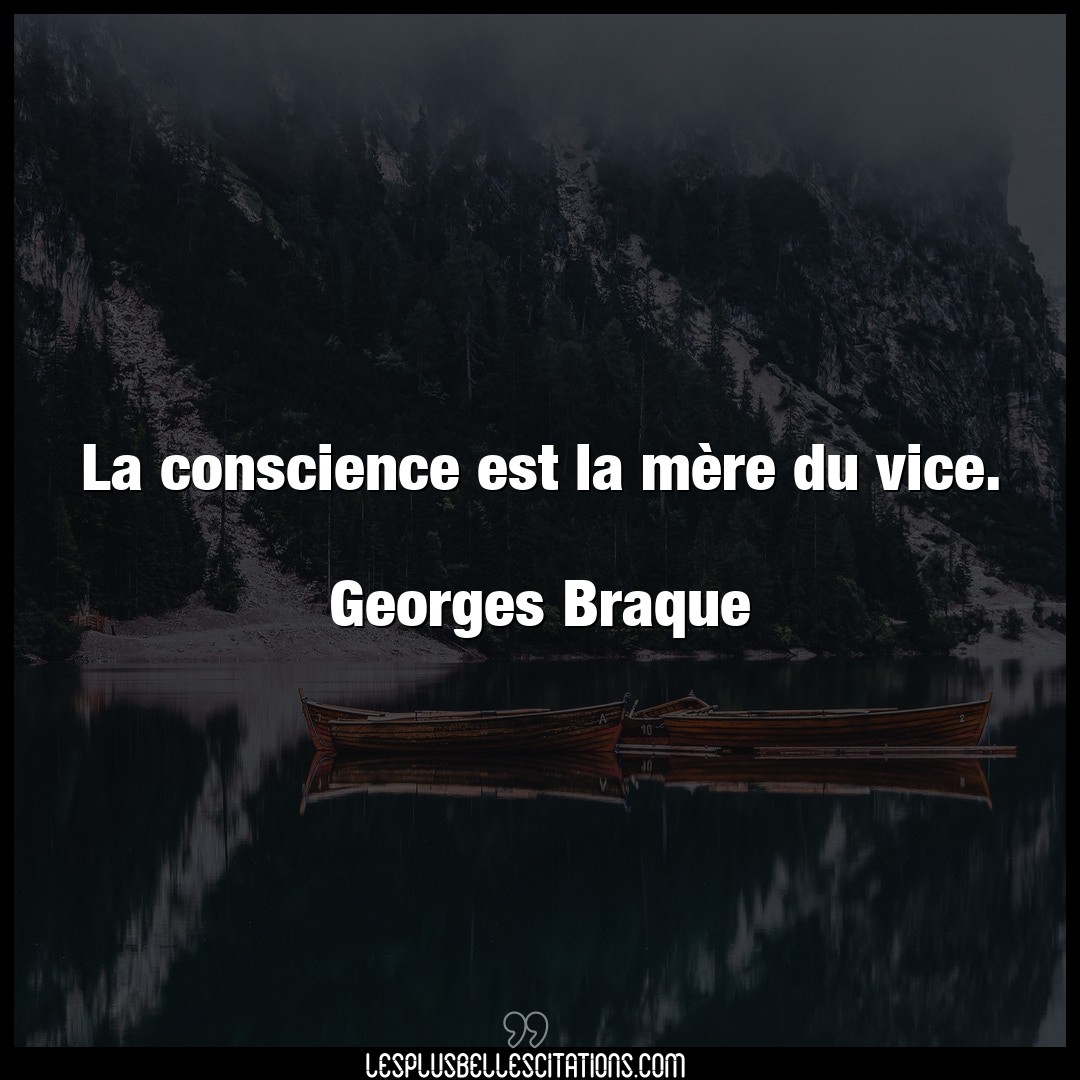 La conscience est la mère du vice.

George