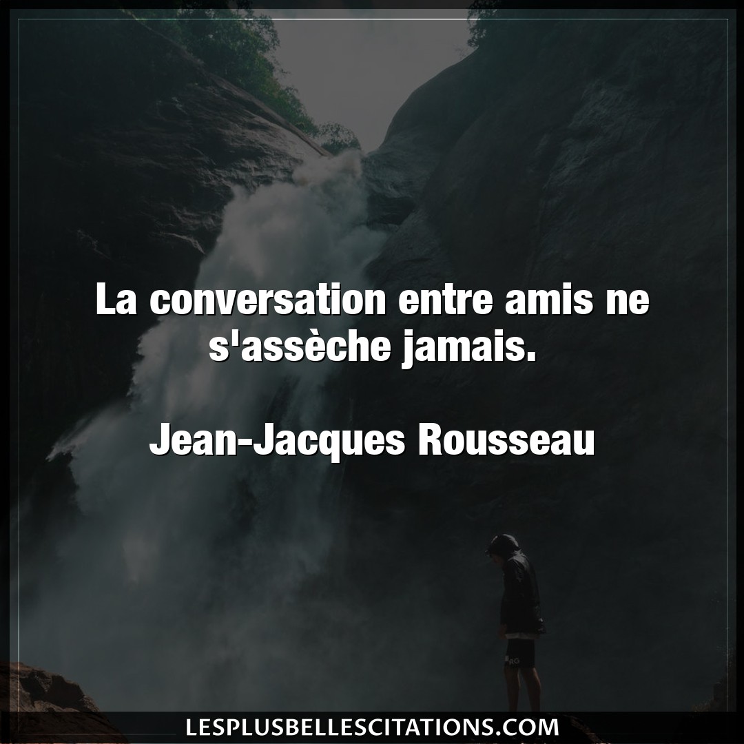 La conversation entre amis ne s’assèche jama