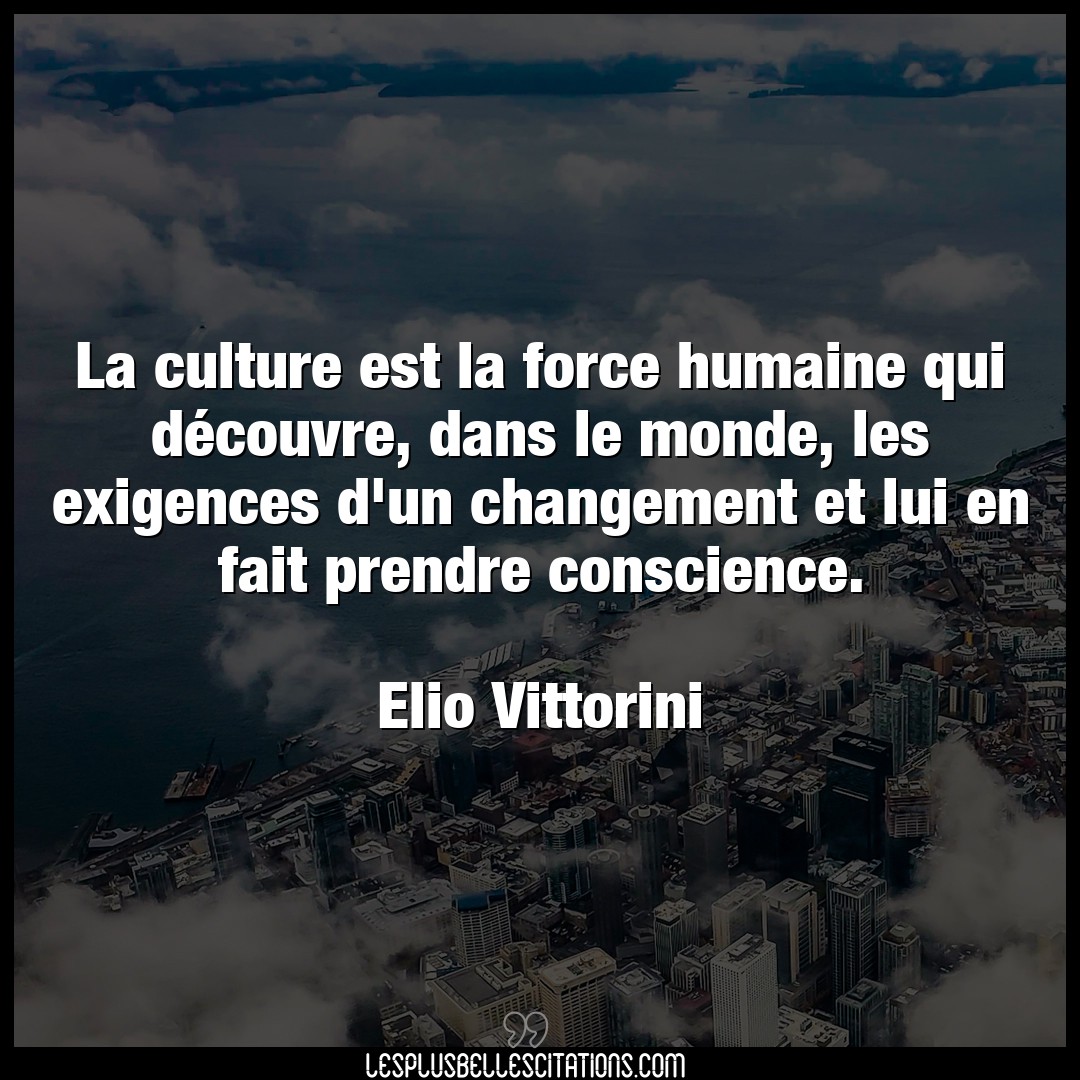 La culture est la force humaine qui découvre