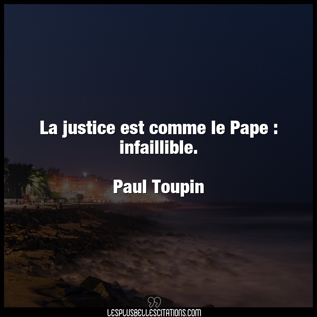 La justice est comme le Pape : infaillible.
