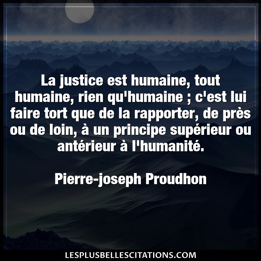 La justice est humaine, tout humaine, rien qu