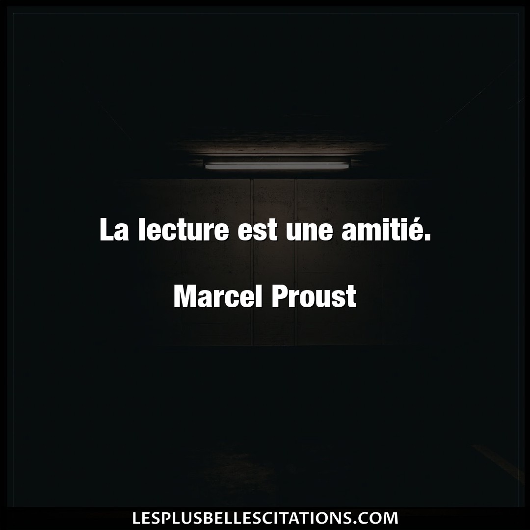 La lecture est une amitié.

Marcel Proust