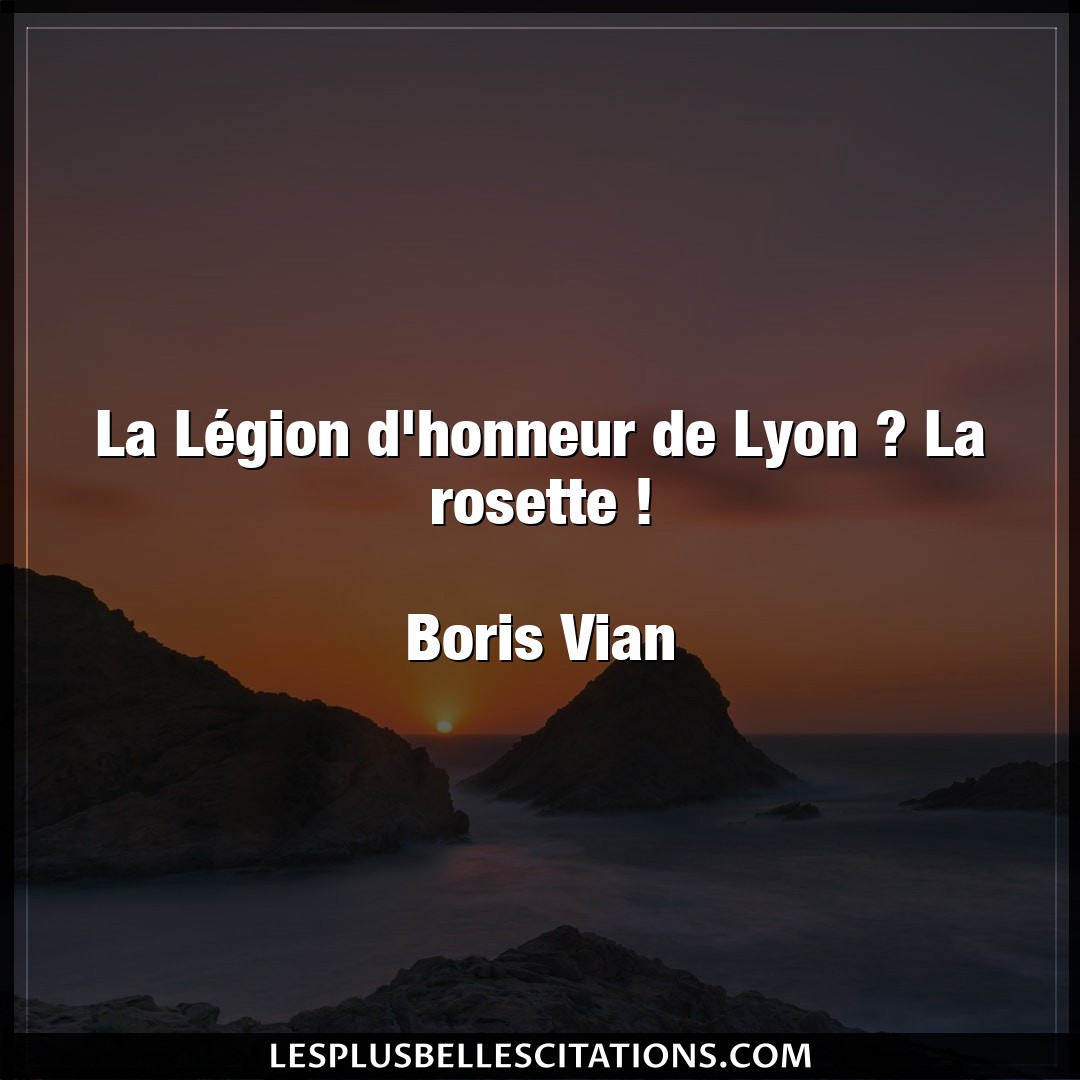La Légion d’honneur de Lyon ? La rosette !
