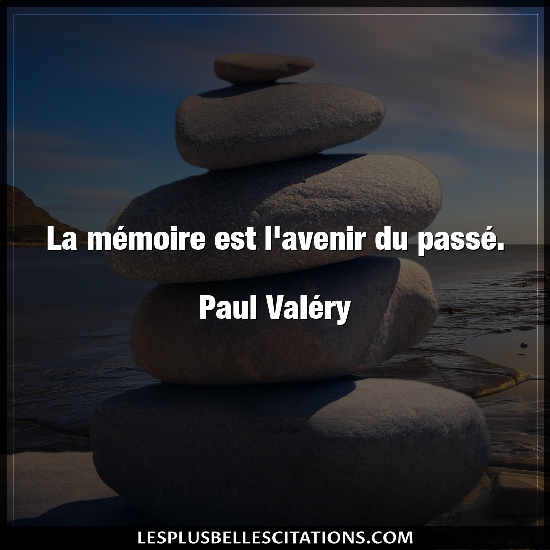 La mémoire est l’avenir du passé.

Paul V