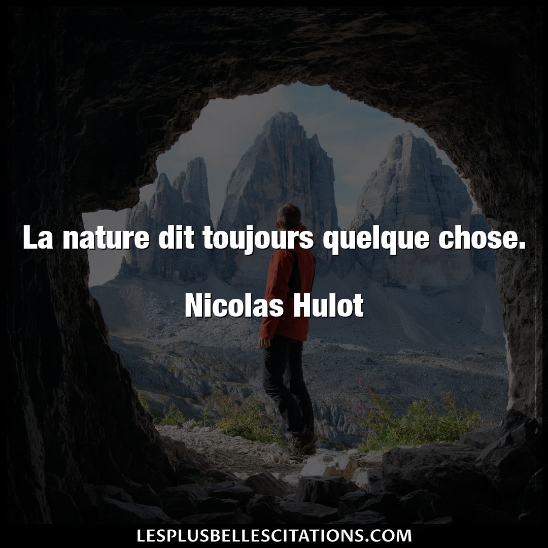 La nature dit toujours quelque chose.

Nico