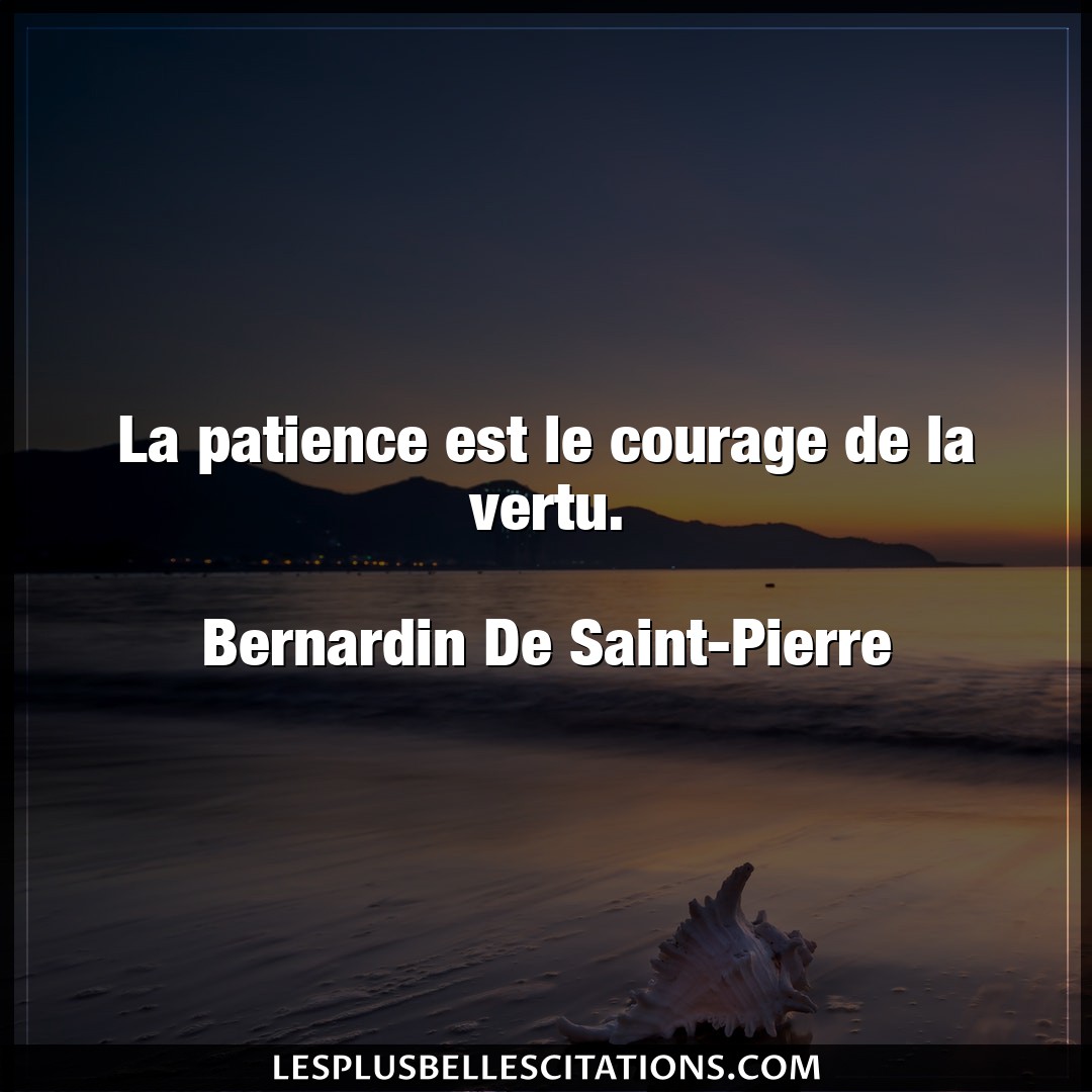 La patience est le courage de la vertu.

Be