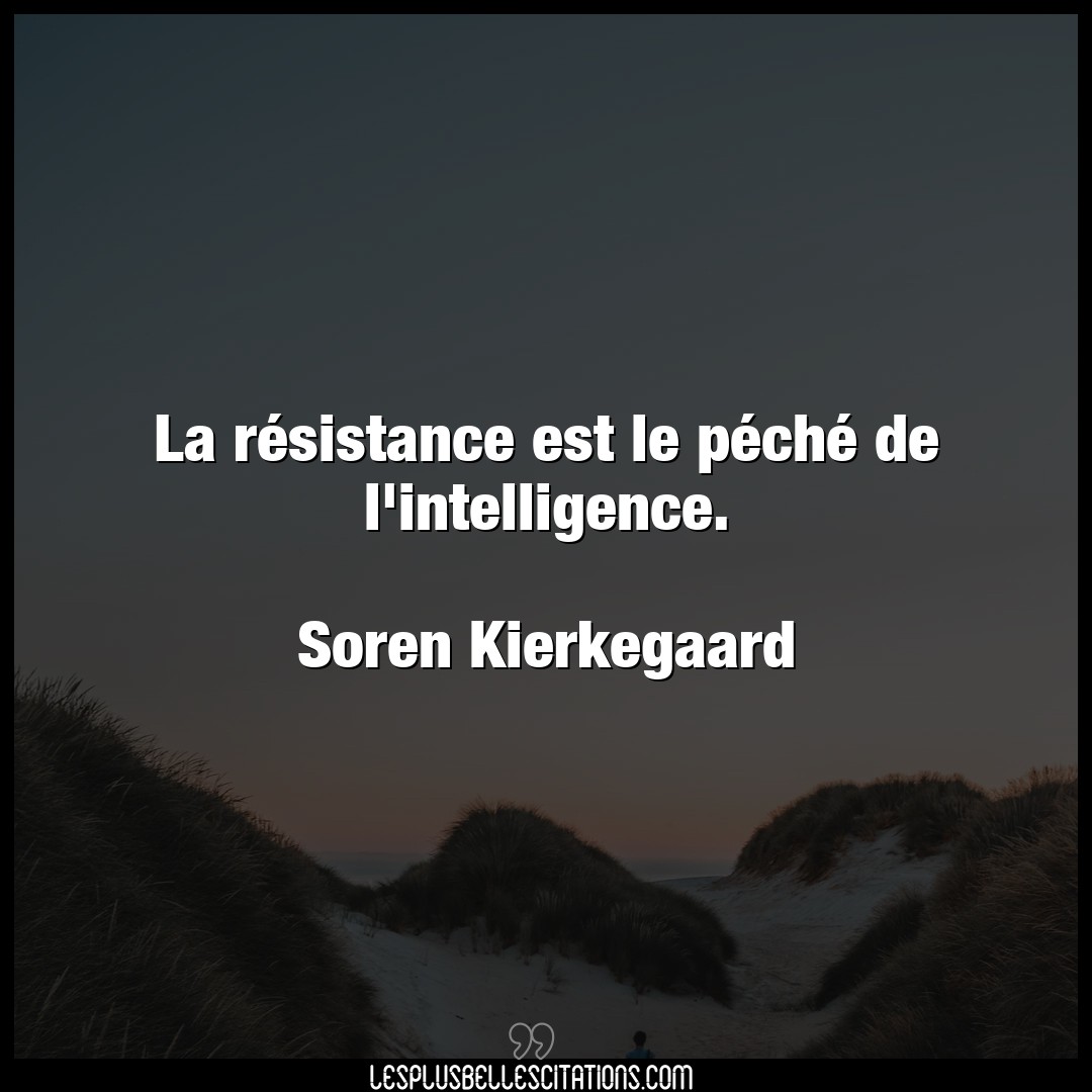 La résistance est le péché de l’intelligen