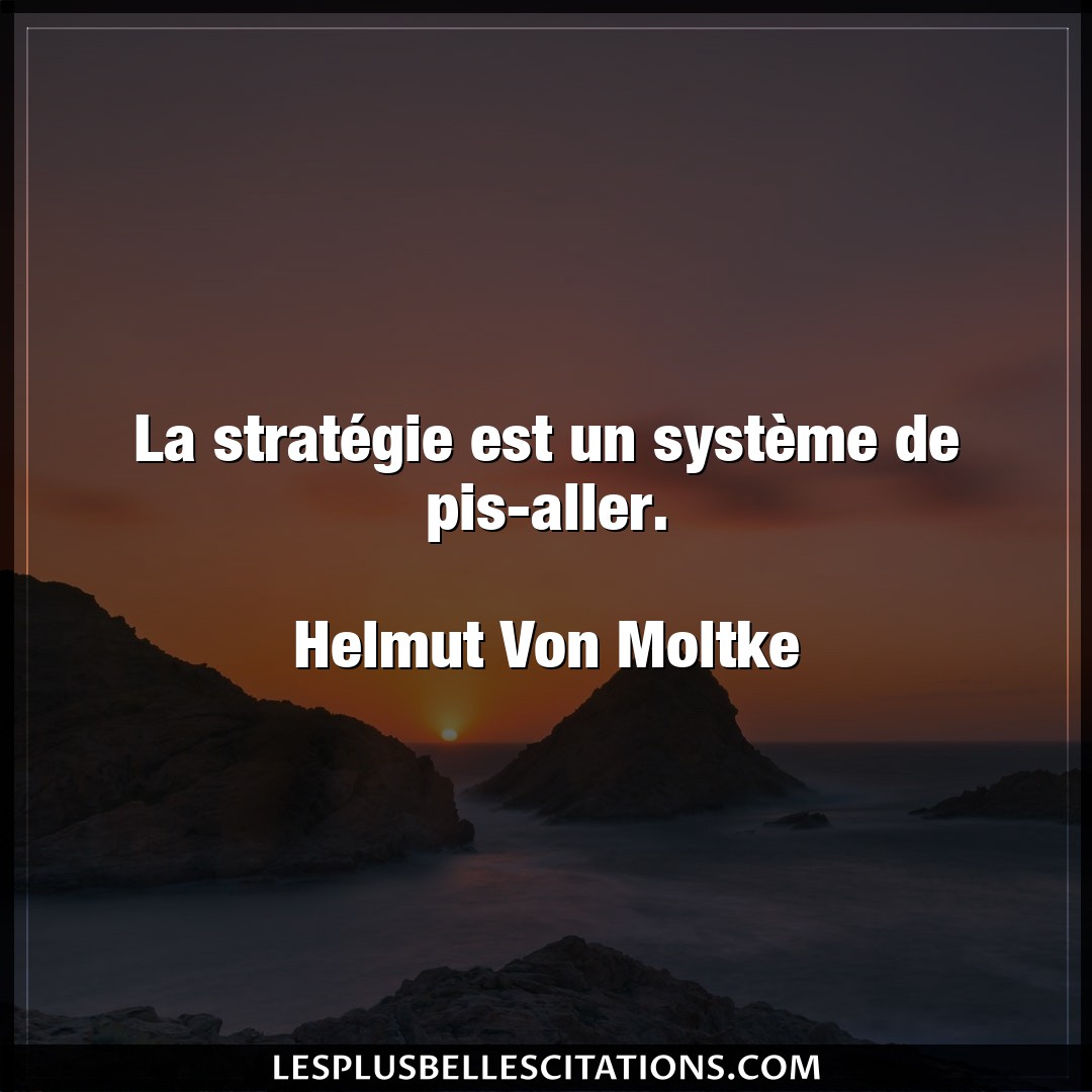 La stratégie est un système de pis-aller.