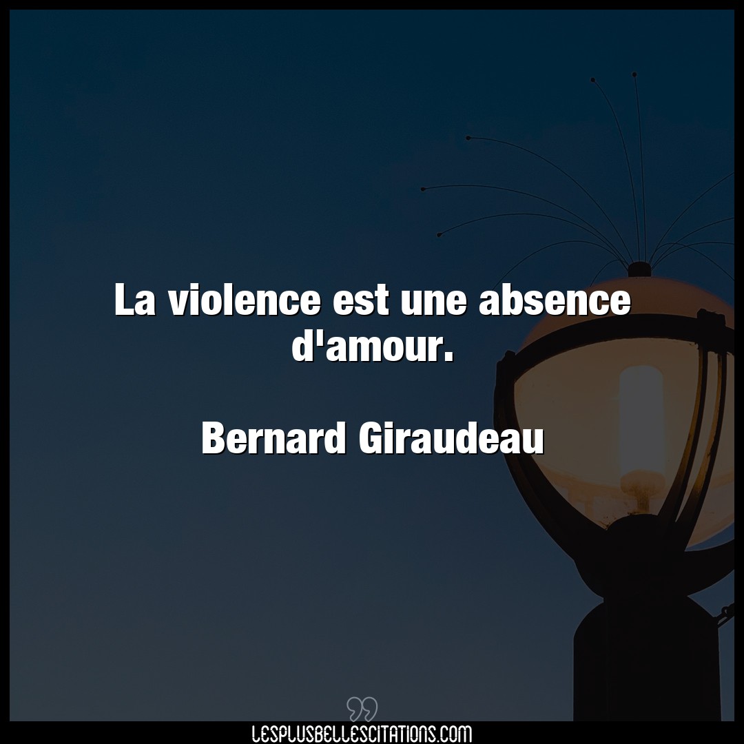 La violence est une absence d’amour.

Berna