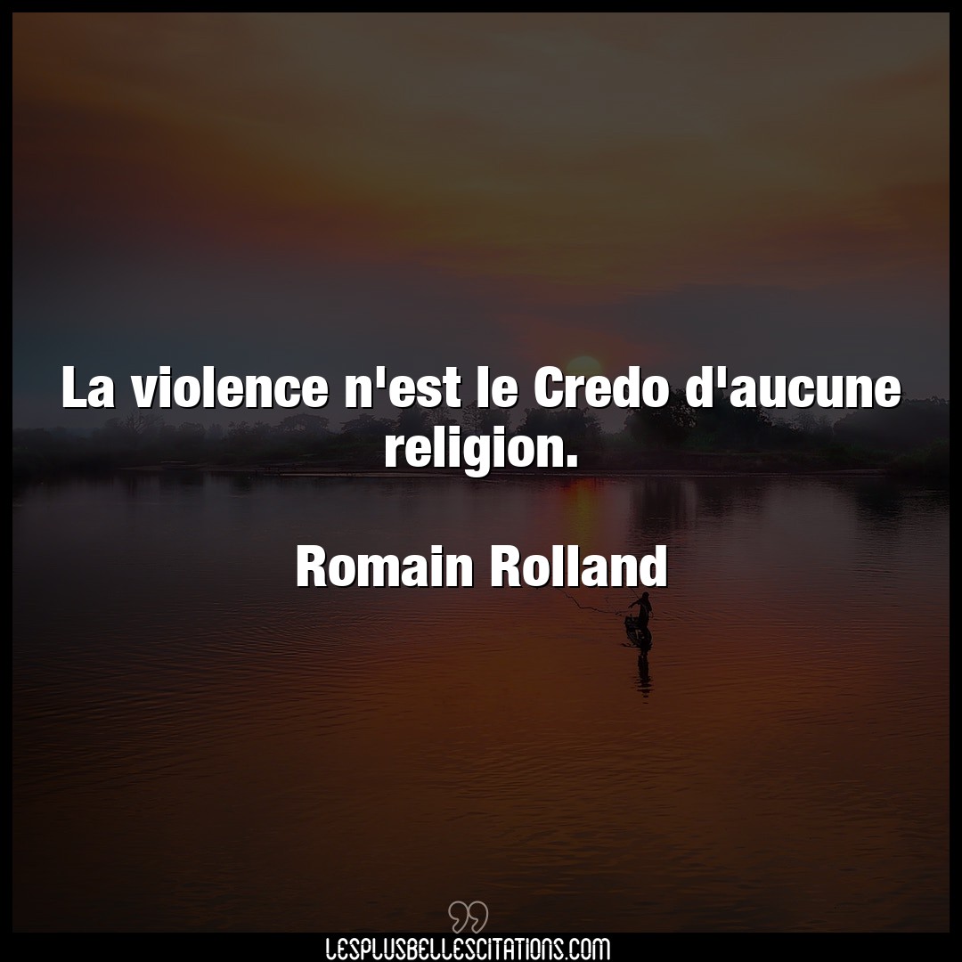 La violence n’est le Credo d’aucune religion.