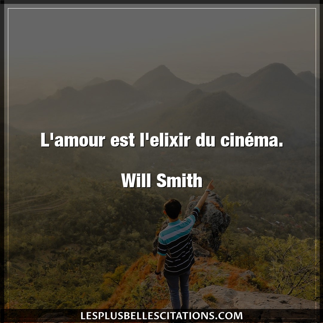 L’amour est l’elixir du cinéma.

Will Smit