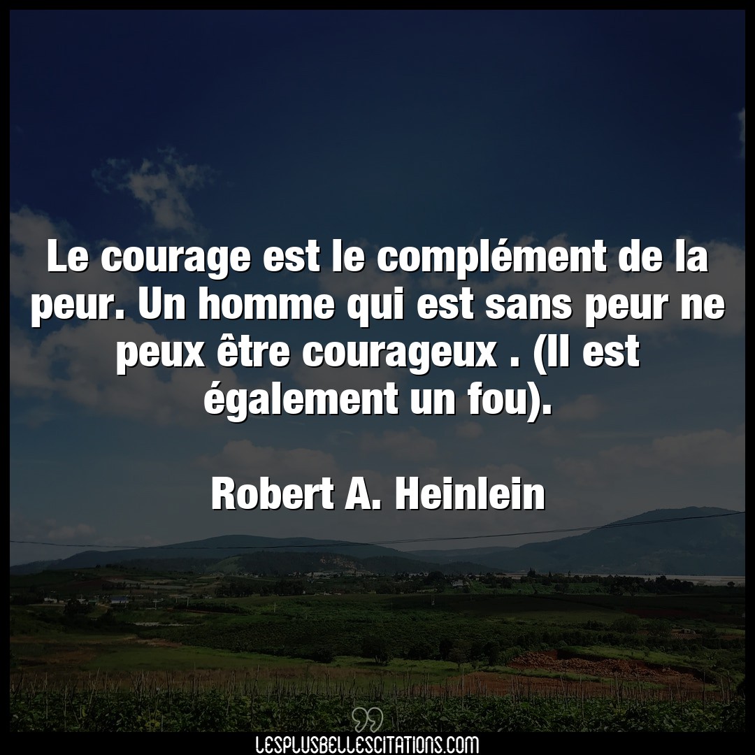 Le courage est le complément de la peur. Un