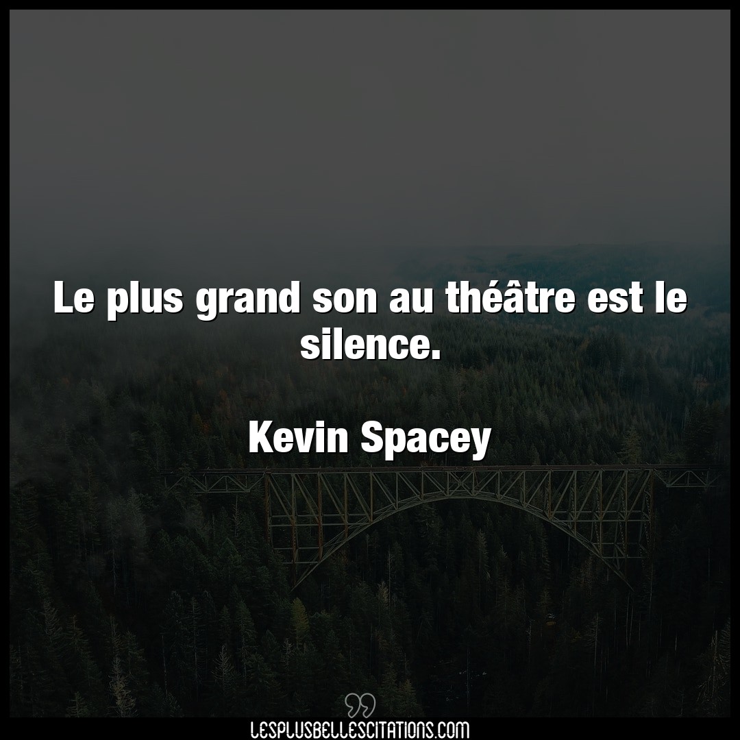 Le plus grand son au théâtre est le silence
