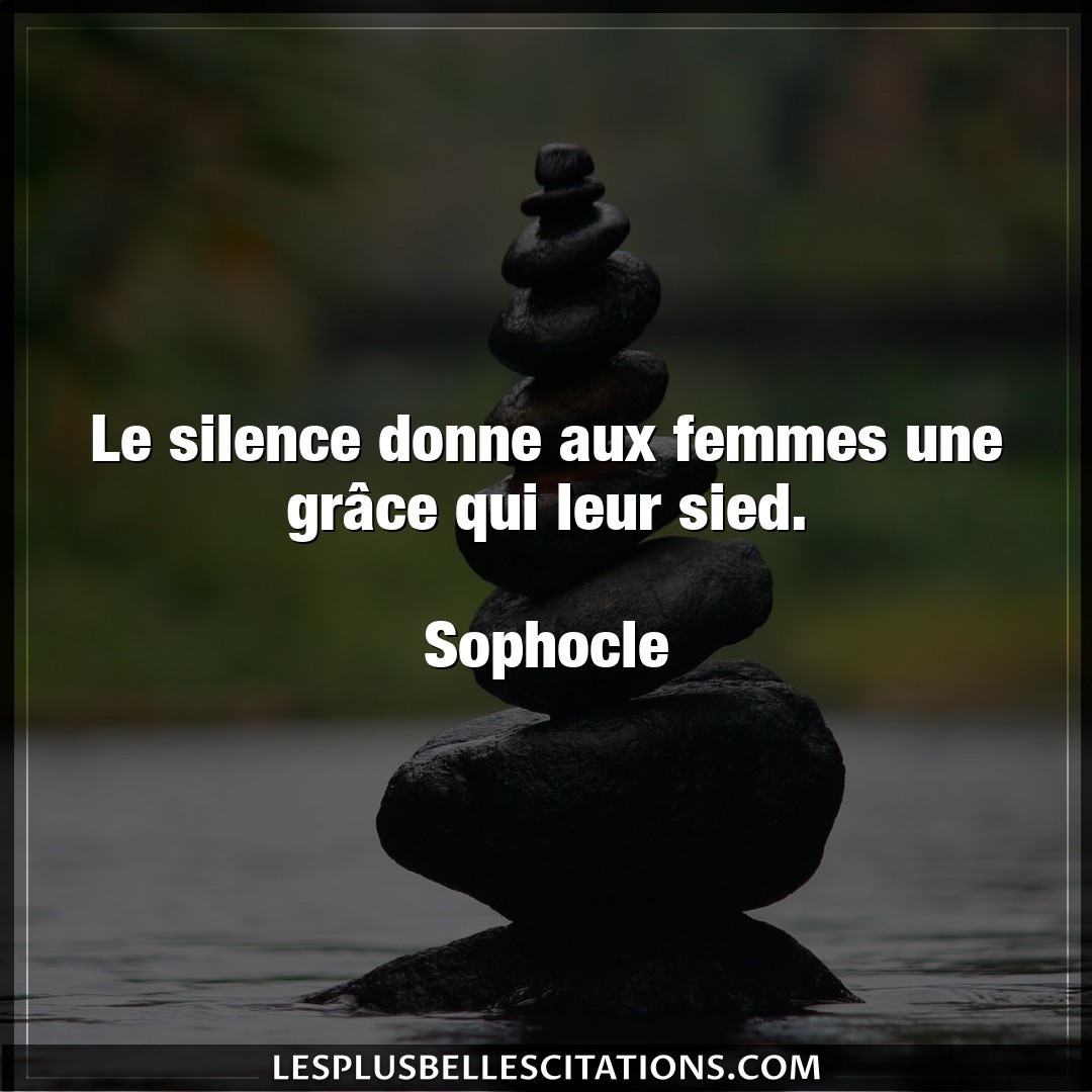 Le silence donne aux femmes une grâce qui le