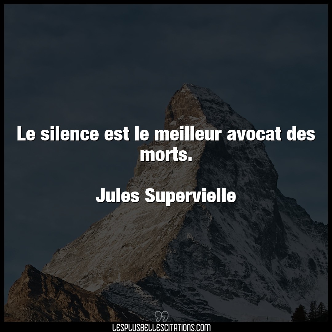 Le silence est le meilleur avocat des morts.