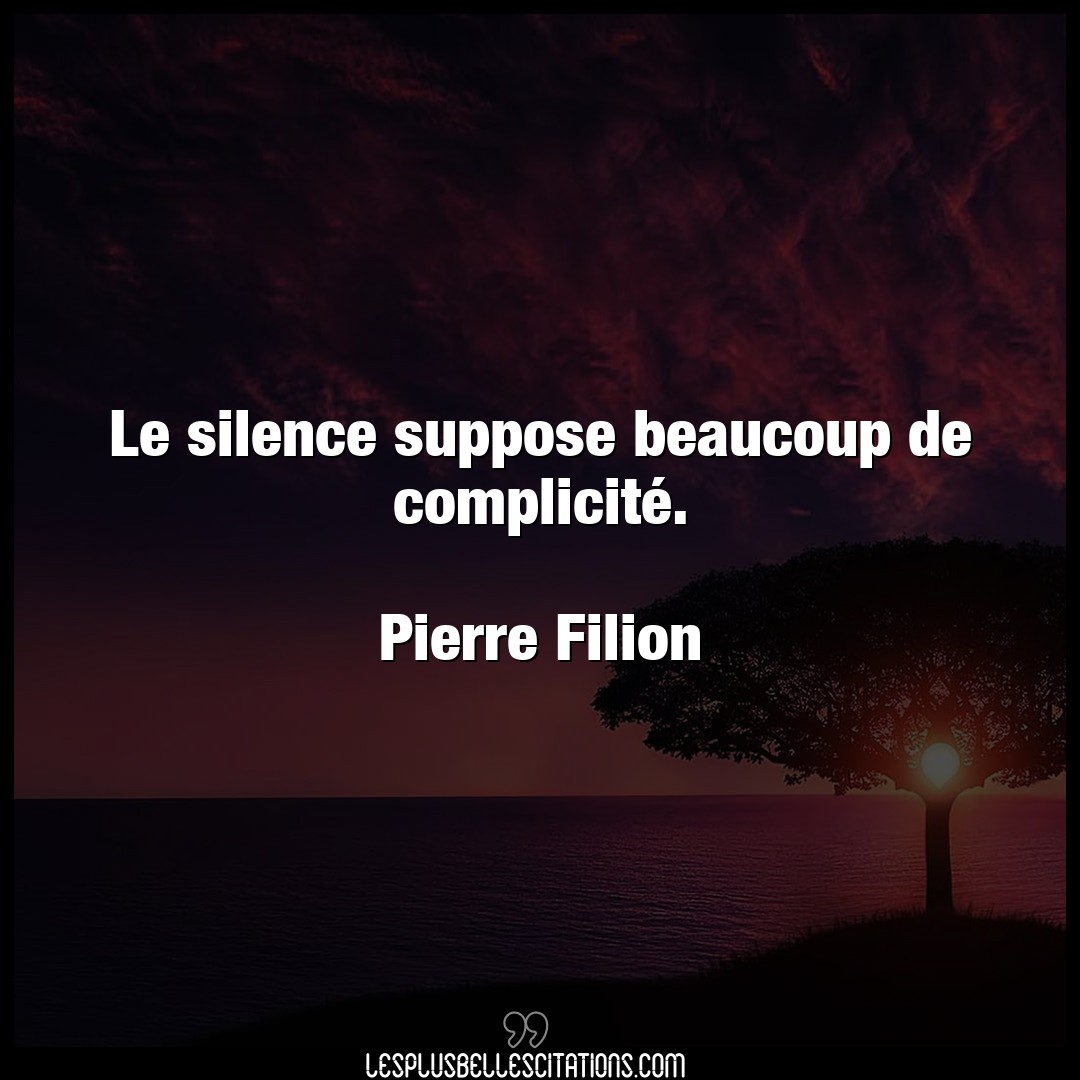 Le silence suppose beaucoup de complicité.