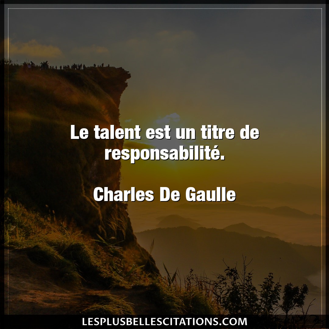 Le talent est un titre de responsabilité.