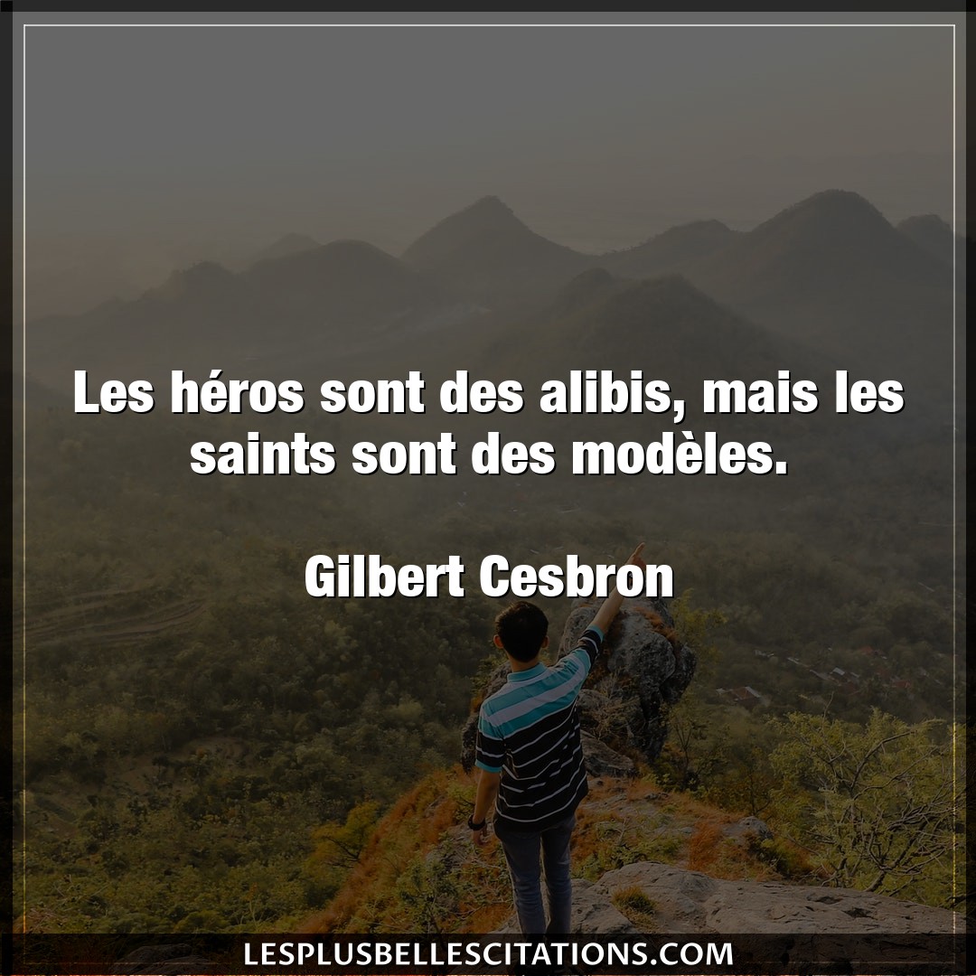 Les héros sont des alibis, mais les saints s