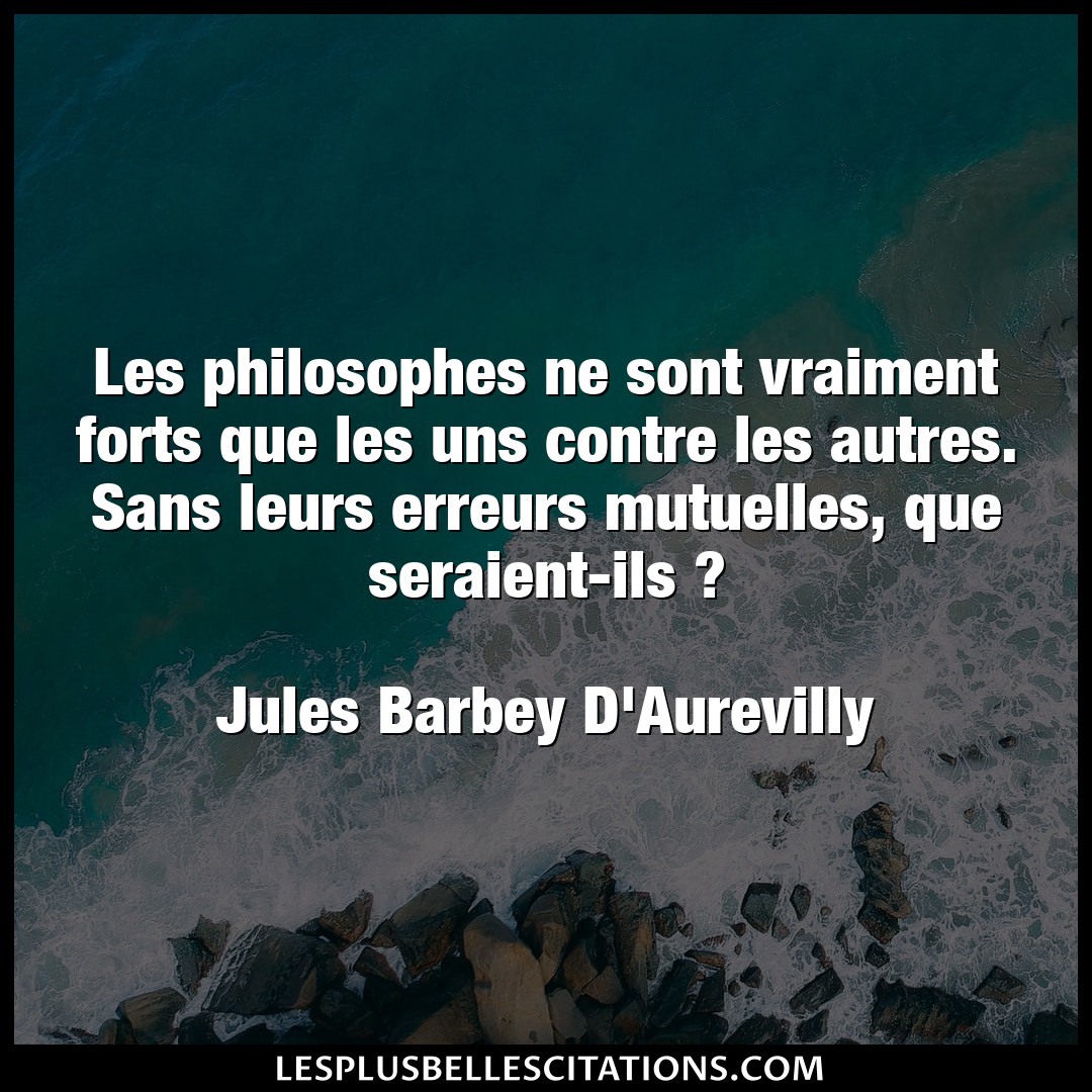 Les philosophes ne sont vraiment forts que le