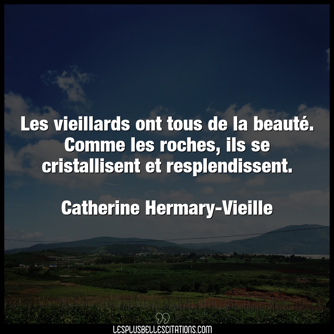 Les vieillards ont tous de la beauté. Comme