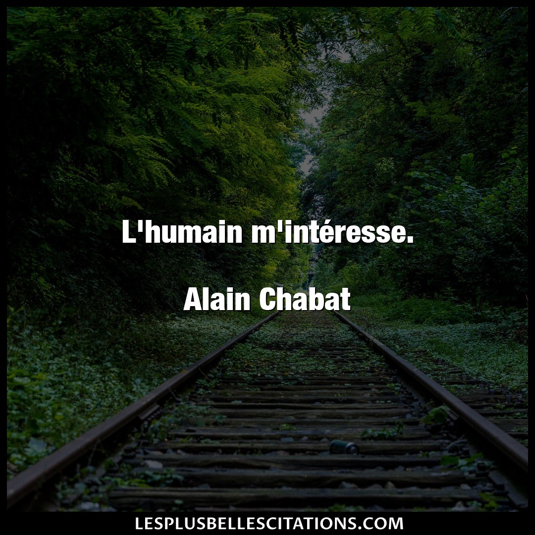 L’humain m’intéresse.

Alain Chabat