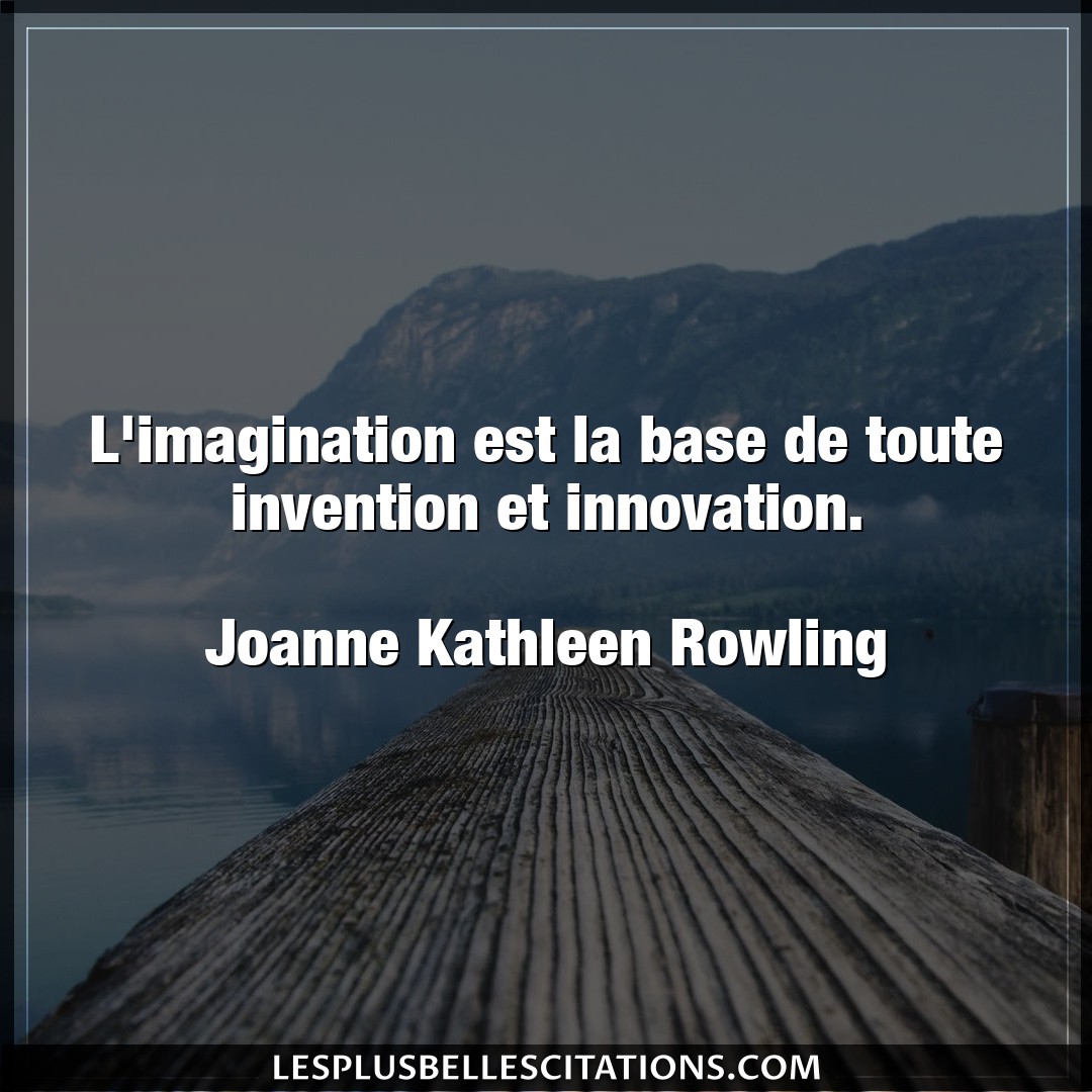 L’imagination est la base de toute invention