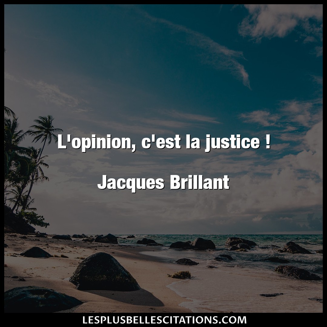 L’opinion, c’est la justice !

Jacques Bril